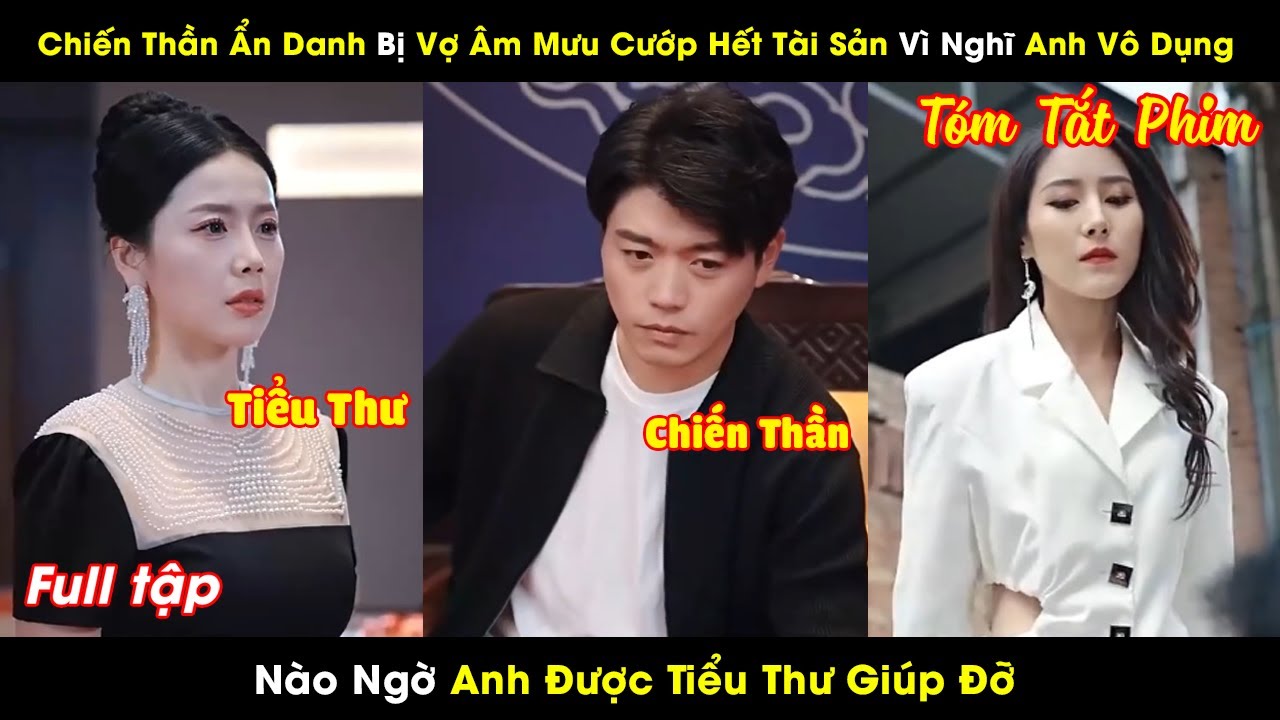 Chiến Thần Ẩn Danh Bị Vợ Âm Mưu Cướp Hết Tài Sản Vì Nghĩ Anh Vô Dụng, Nào Ngờ Được Tiểu Thư Giúp Đỡ