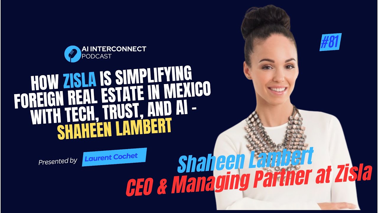 How Zisla is Simplifying Foreign Real Estate in Mexico with Tech, Trust, and AI – Shaheen Lambert