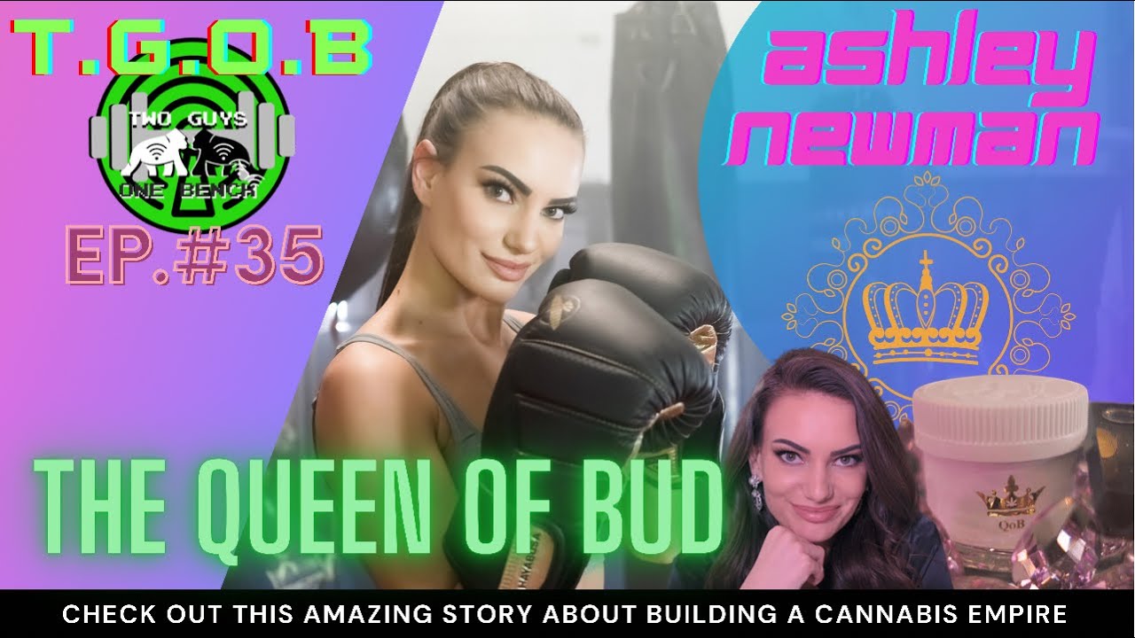SHE BUILT A CANNABIS EMPIRE FROM SCRATCH | The Queen of Bud - Ashley Newman - T.G.O.B Ep. #35