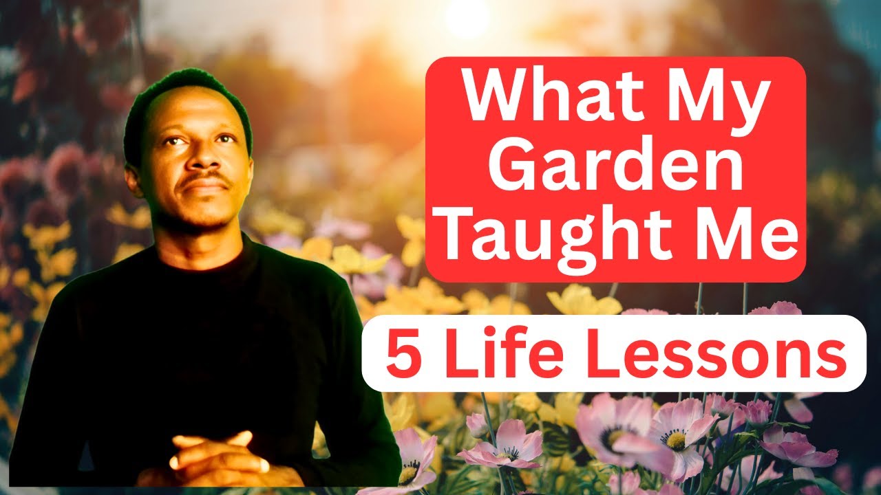 5 Life Lessons My Garden Taught Me | Wisdom from Nature