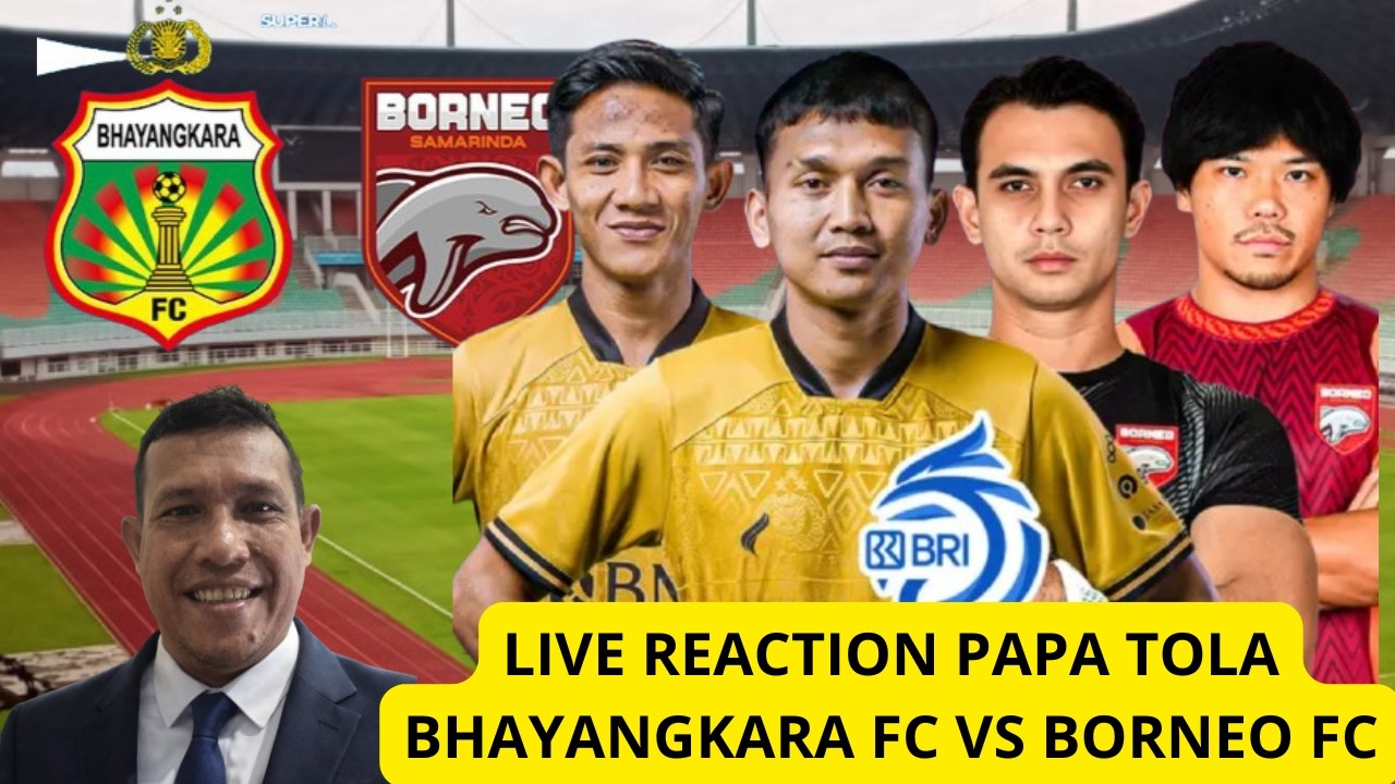 🔴 LIVE REACTION Bhayangkara FC vs Borneo FC | DUEL SERU BRI SUPER LEAGUE 2026