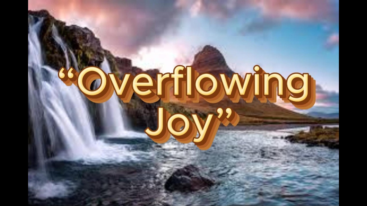 “Overflowing Joy”     Worship song