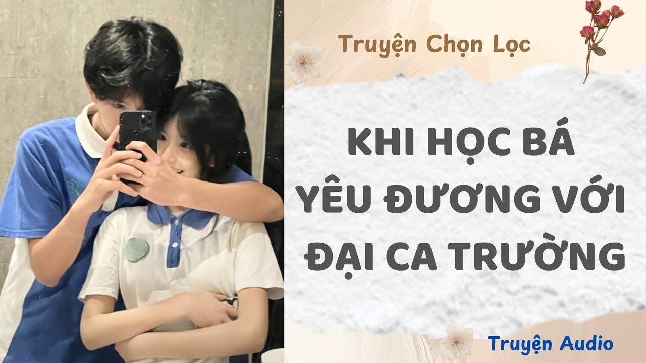 Khi Học Bá Yêu Đương Với Đại Ca Trường | Truyện Full