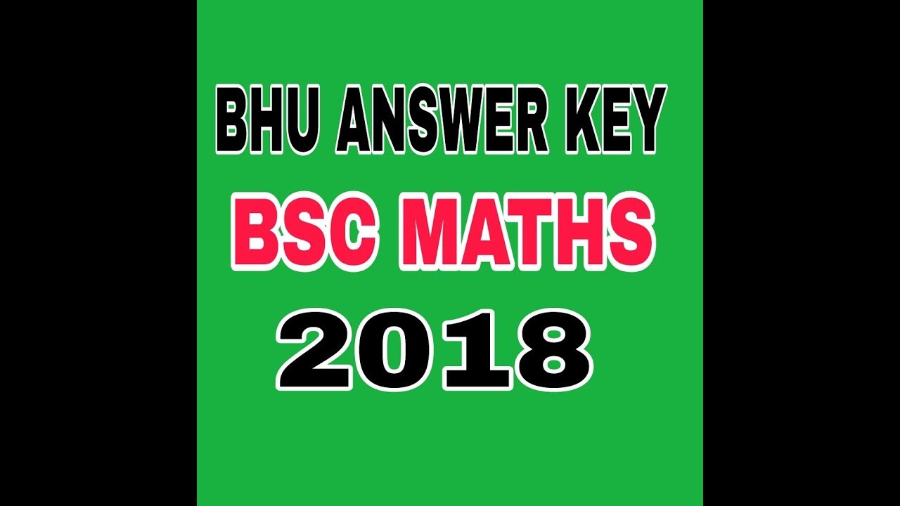 BHU BSC MATHS  ANSWER KEY 2018