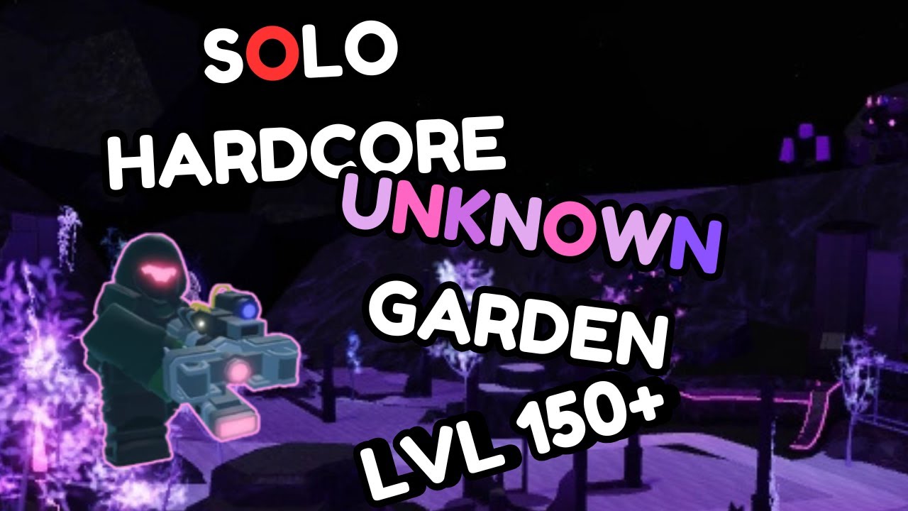 [SUPER EASY] SOLO HARDCORE WITH ENGINEER UNKNOWN GARDEN