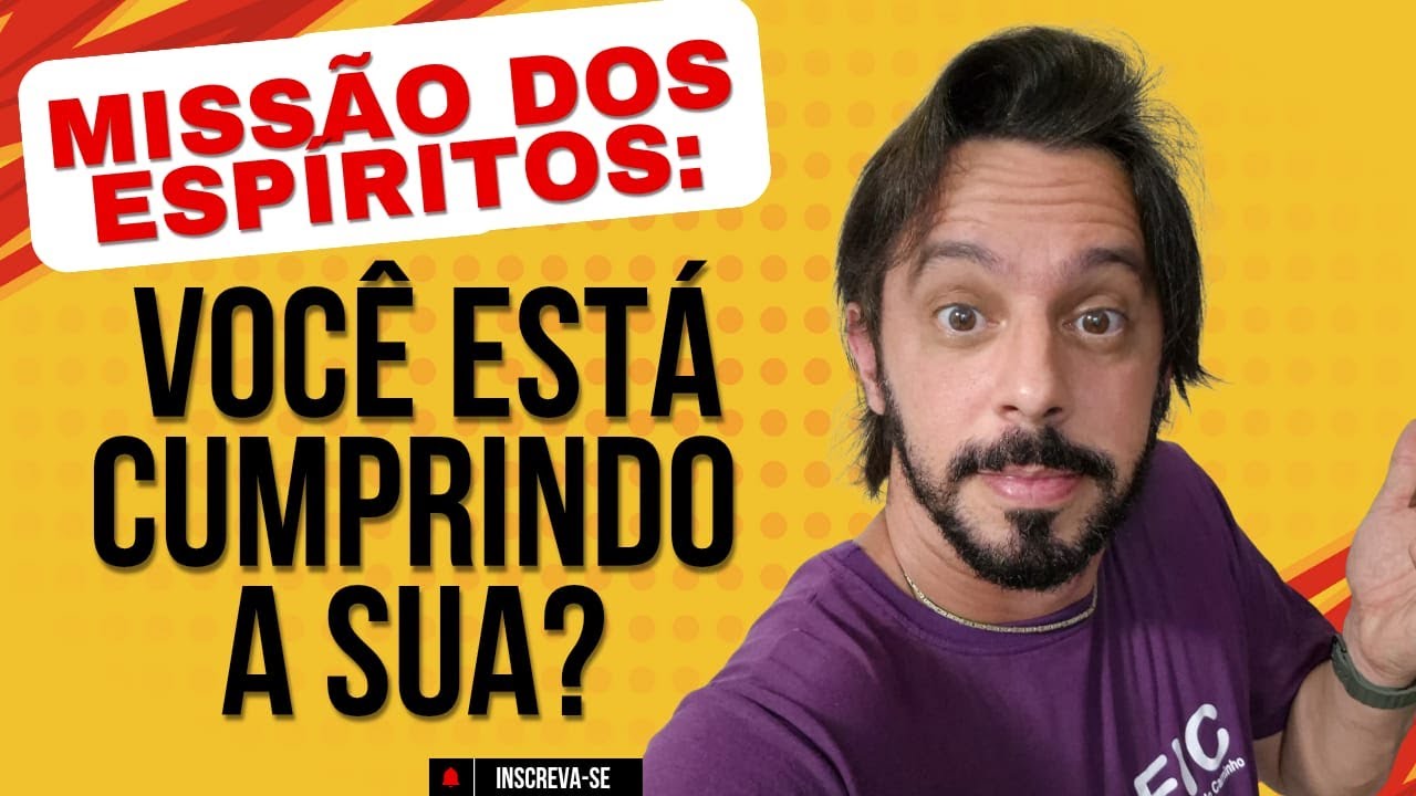 MISSÃO DOS ESPÍRITOS: VOCÊ ESTÁ CUMPRINDO A SUA?