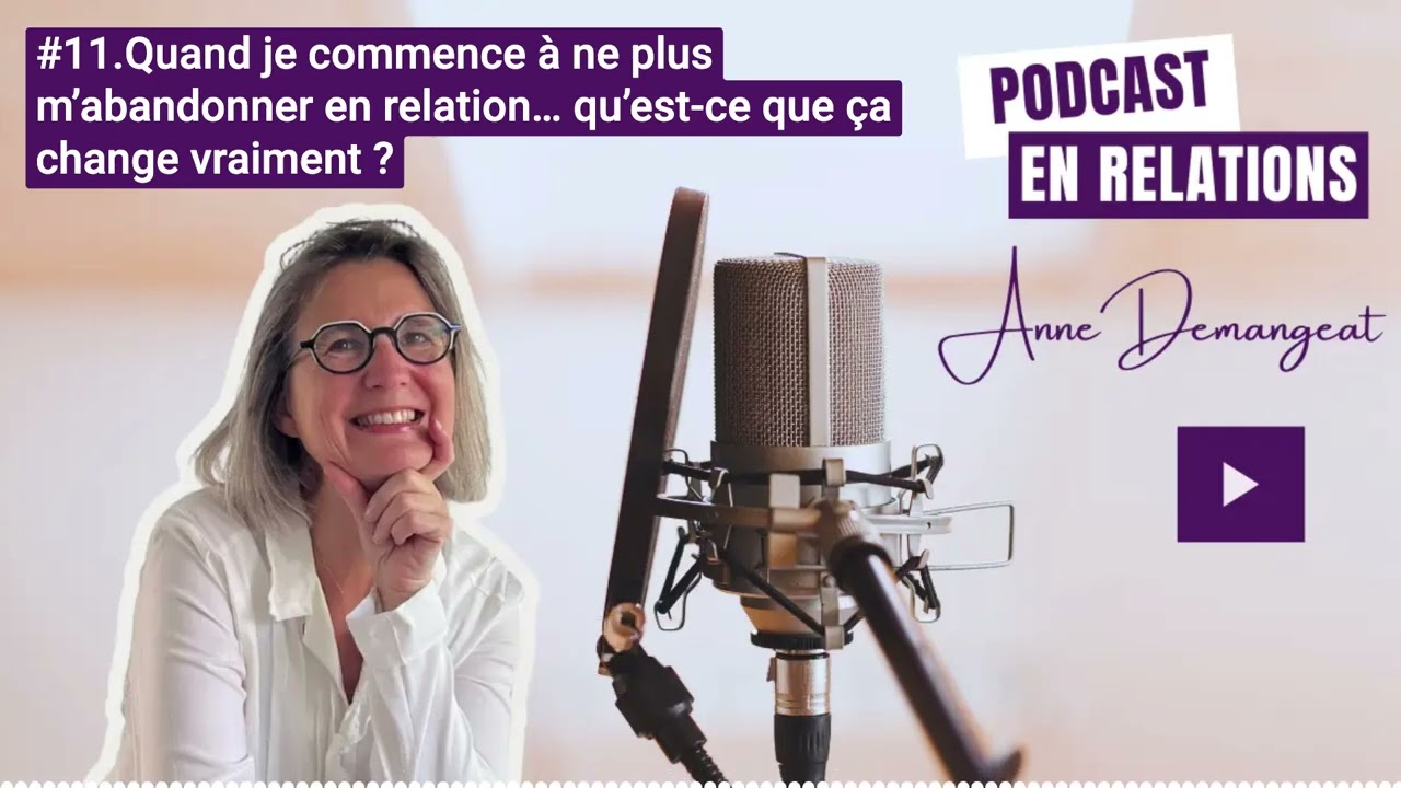 Episode 11 : Quand je commence à ne plus m'oublier dans les relations qu'est-ce que ça change ?