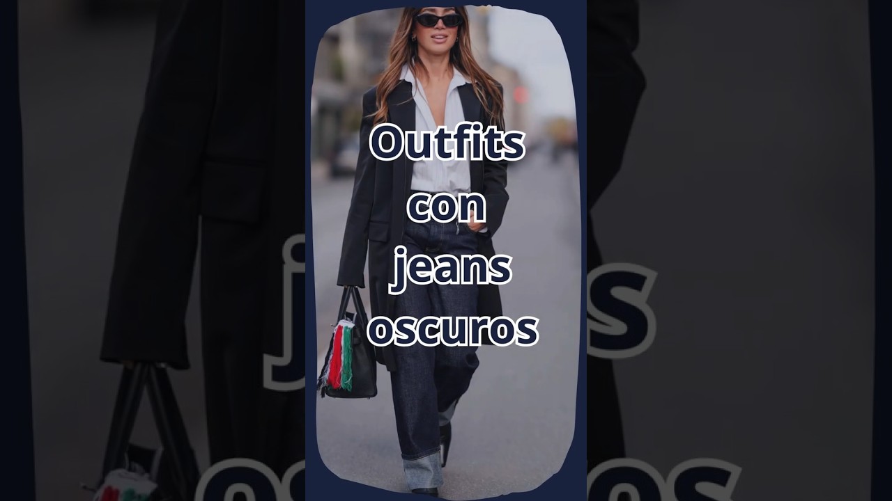 Outfits con jeans oscuros para mujer - Como combinar - MUY TRENDY