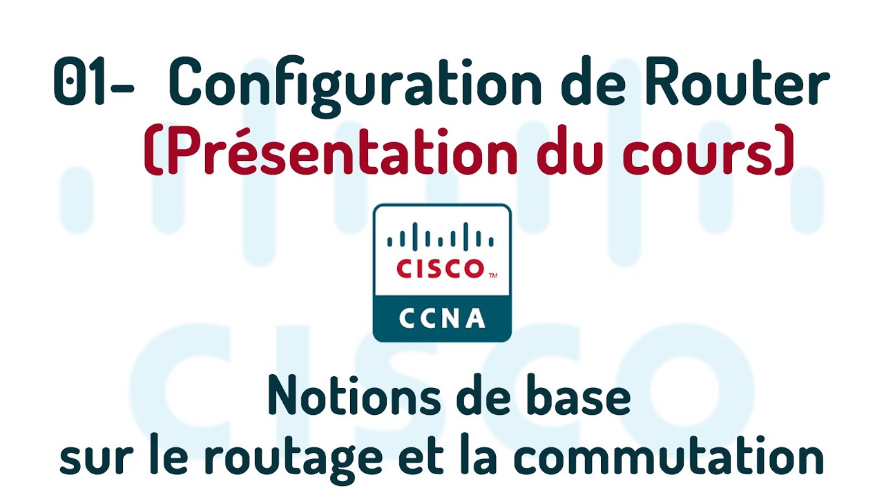 01- Configuration de base d&rsquo;un Routeur (Pr&eacute;sentation du cours)