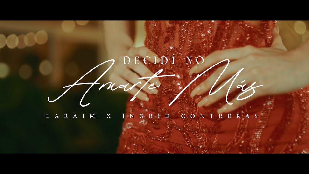 Decidí No Amarte Más | Laraim x Ingrid Contreras