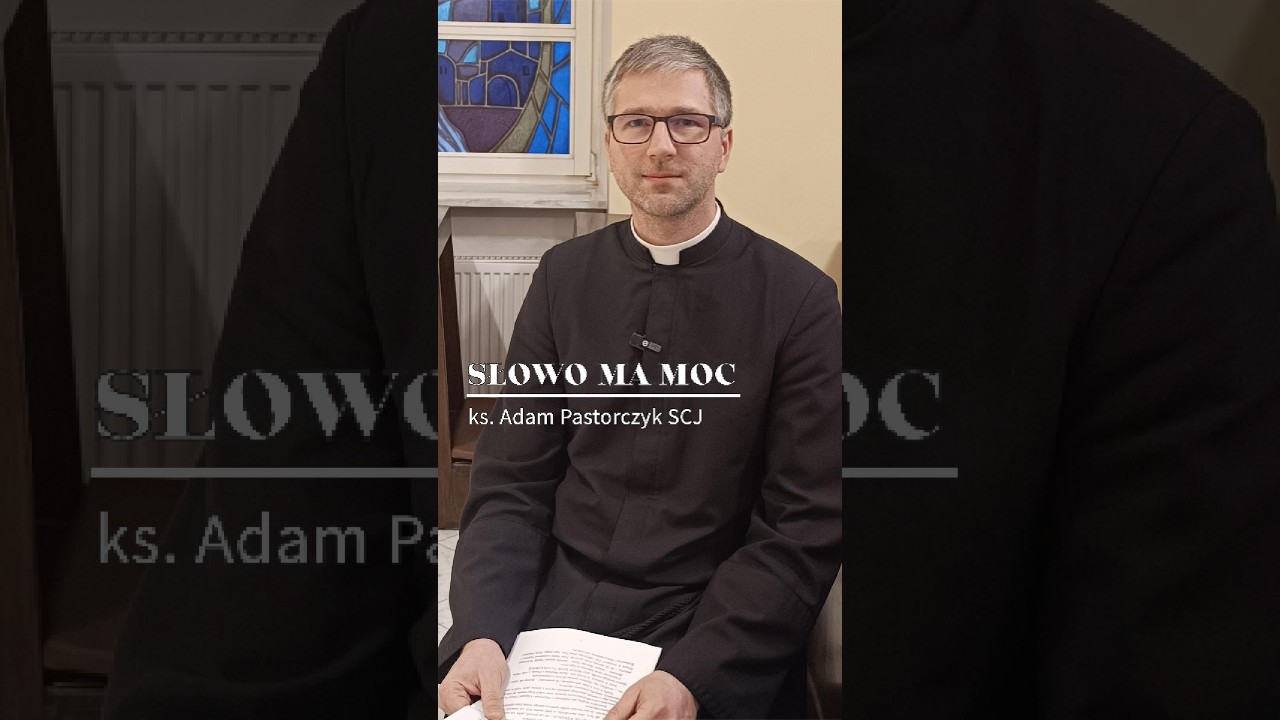 Słowo ma moc | ks. Adam Pastorczyk SCJ - II niedziela Wielkiego Postu, rok A