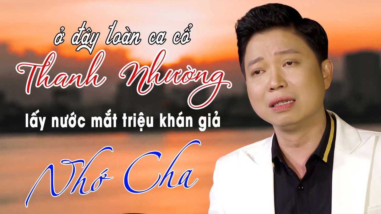 Ca Cổ Thanh Nhường Hay Nhất Lấy Nước Mắt Triệu Khán Giả ❤️ Tân Cổ Nhớ Cha - Thanh Nhường
