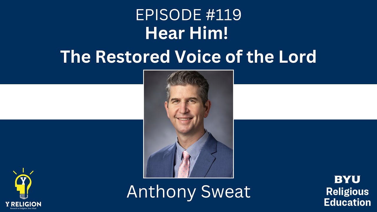 Y Religion Episode 119: Hear Him! The Restored Voice of the Lord