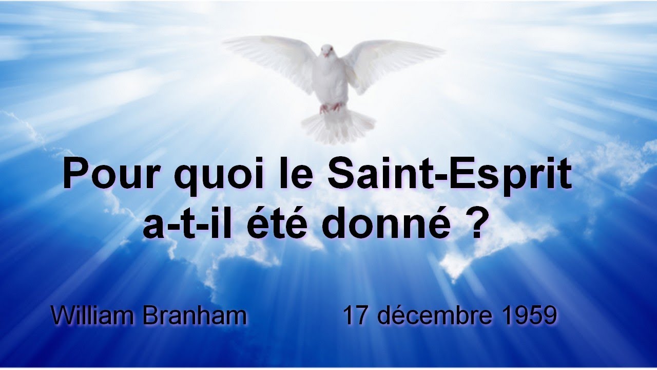 POUR QUOI LE SAINT-ESPRIT A ÉTÉ DONNÉ ?  (William Branham)