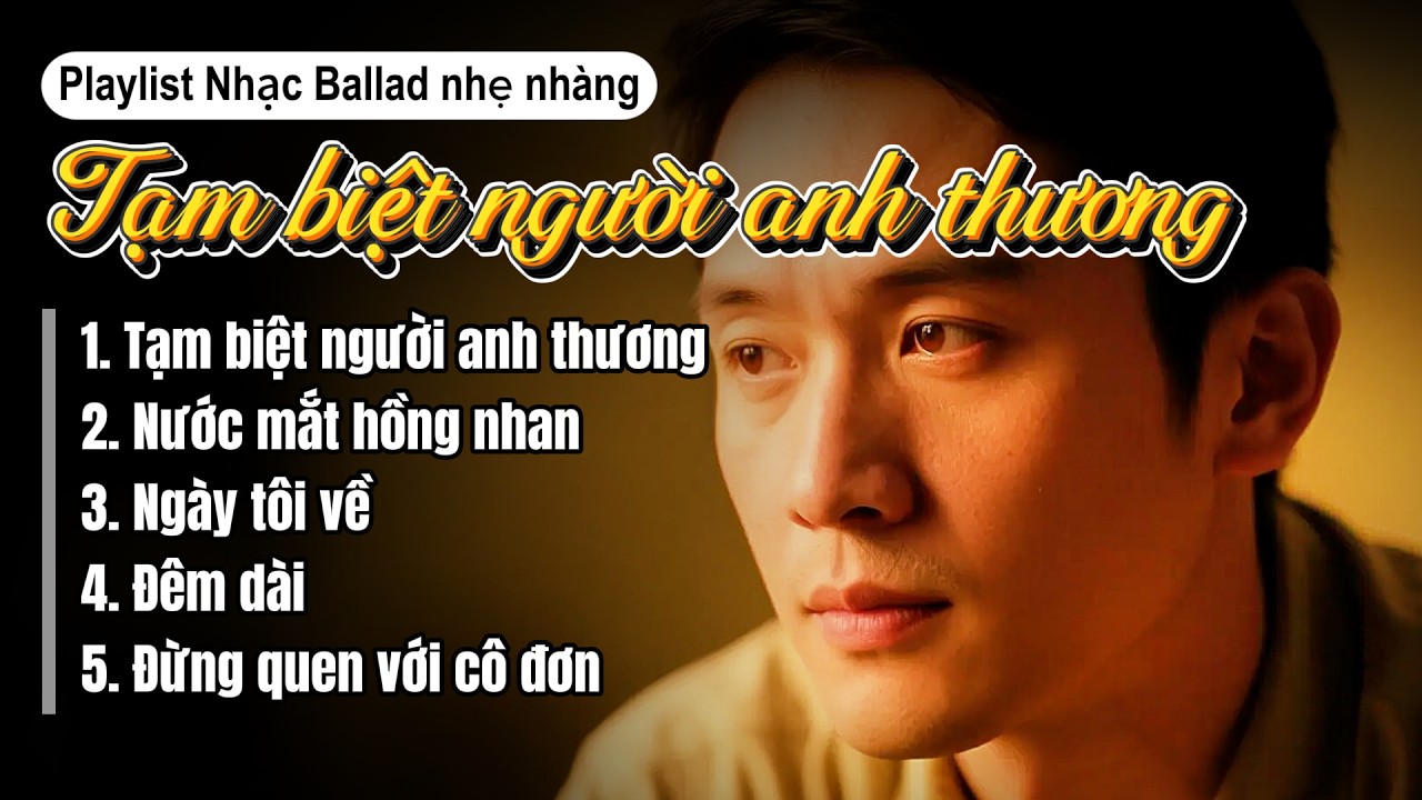 Tuyển Tập Nhạc Ballad Buồn Tê Tái - Tạm Biệt Người Anh Thương (List No.6) | Nhạc Chợ