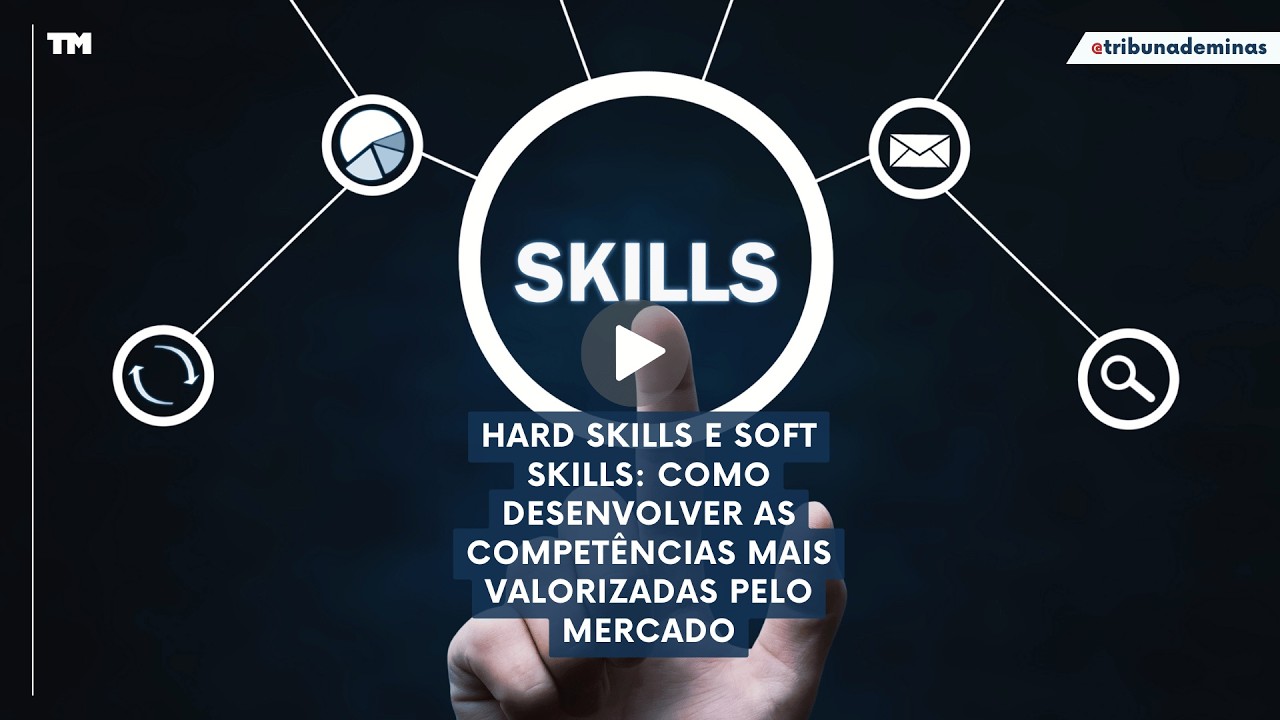 Hard skills e soft skills: como desenvolver as competências mais valorizadas