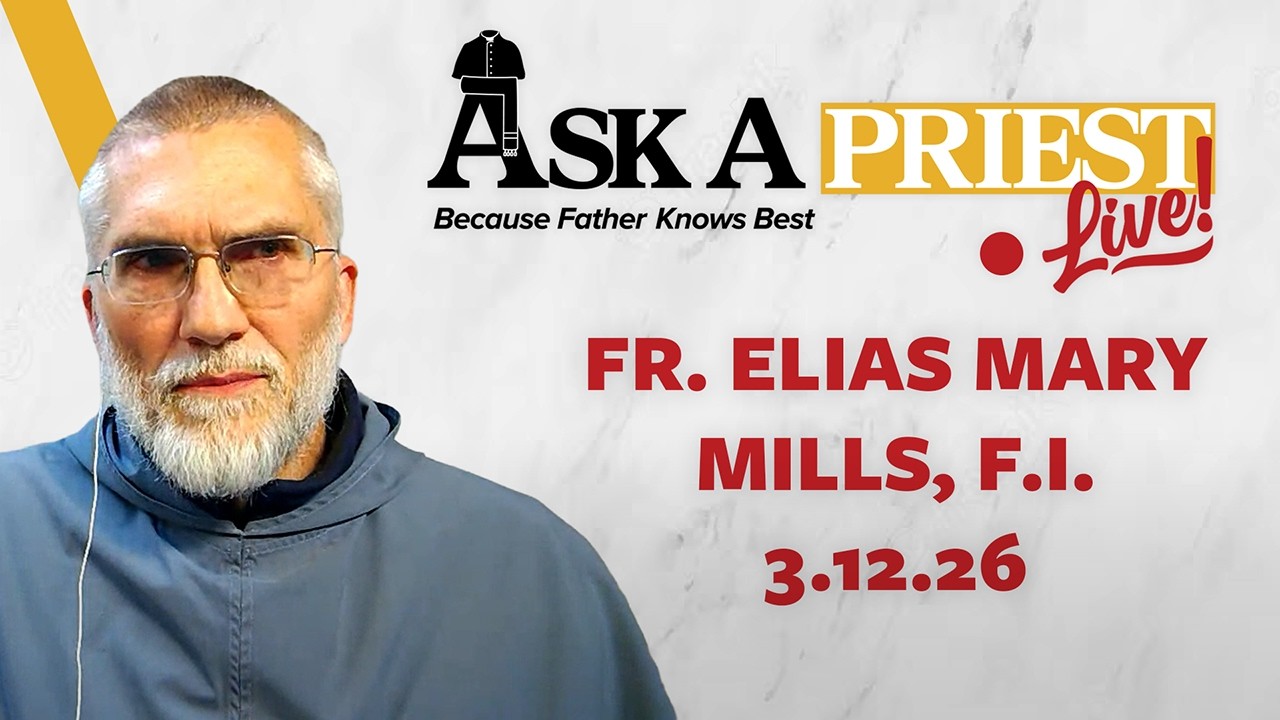 Ask A Priest Live 3/12/26 - Open Q&A with Fr. Elias Mary Mills, F.I.