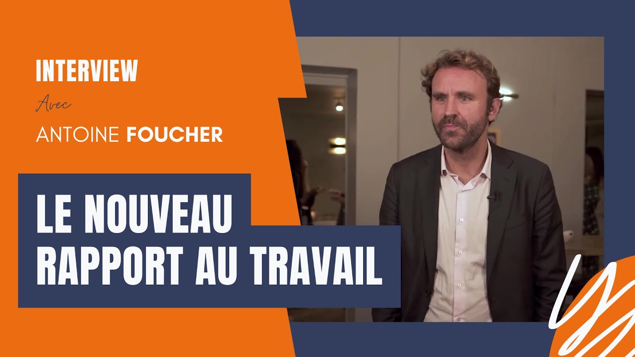ITW à Antoine Foucher : le nouveau rapport au travail