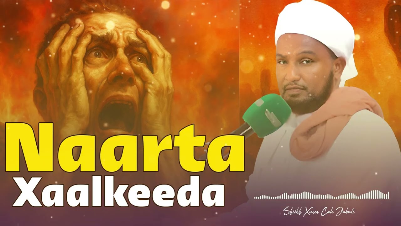 Wacdi Qalbiga Taabanaya: Naarta iyo Xaalkeeda 😪 | Sh. Xusein Cali Jabuuti