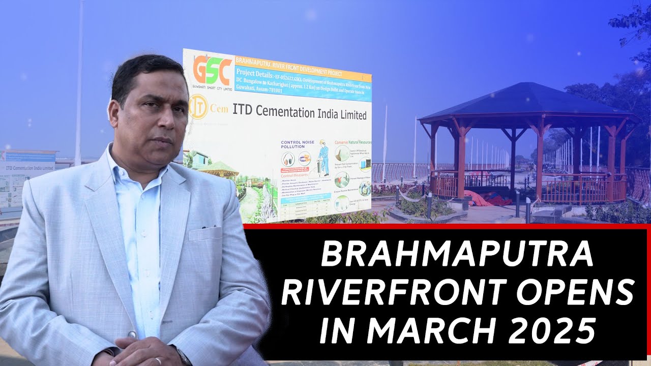 Brahmaputra Riverfront Development Project Almost Complete, Inauguration In March 2025