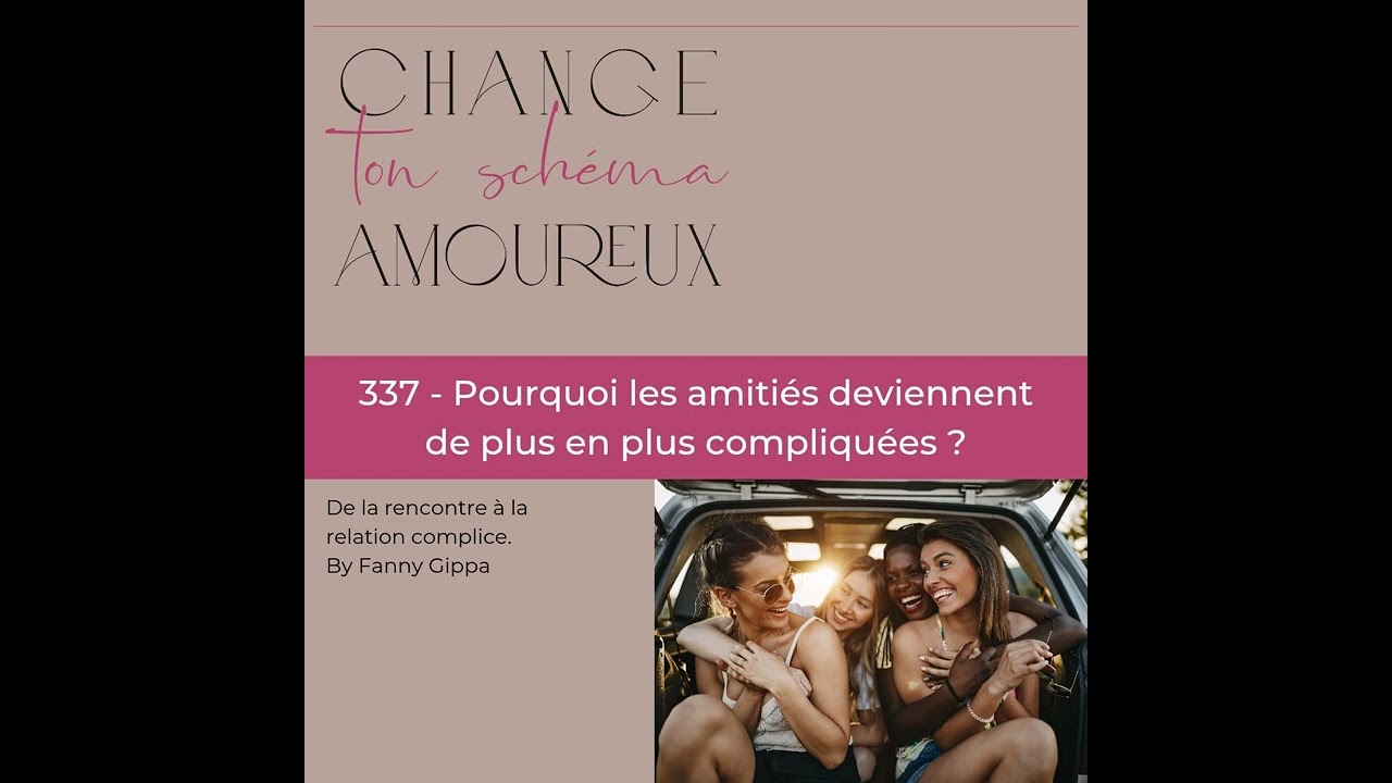 337 - Pourquoi les amitiés deviennent de plus en plus compliquées ?