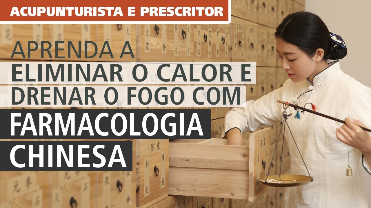 FARMACOLOGIA CHINESA: Aula sobre Substâncias que Eliminam o Calor e Drenam o Fogo