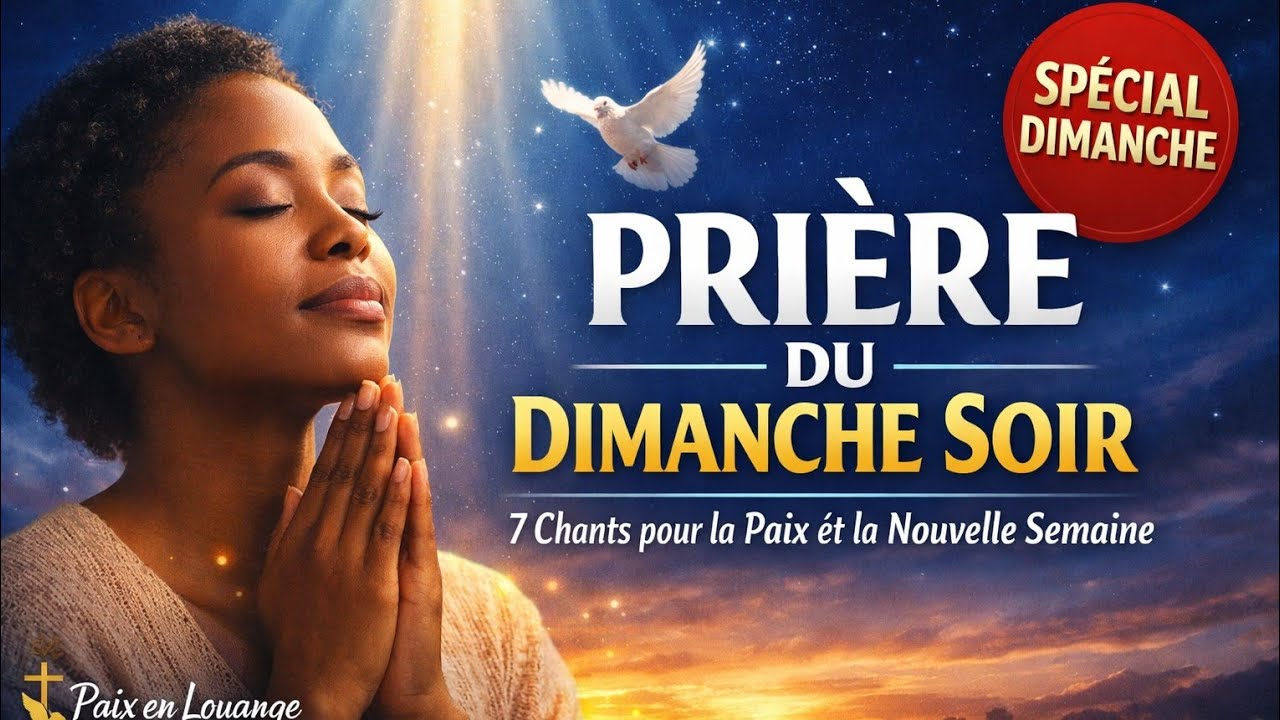 PRIÈRE DU DIMANCHE SOIR 🙏| Adoration Profonde pour avoir Paix de Dieu et Confier la Nouvelle Semaine