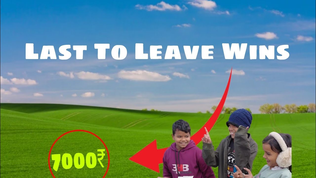 Last to Leave Wins ₹7000 