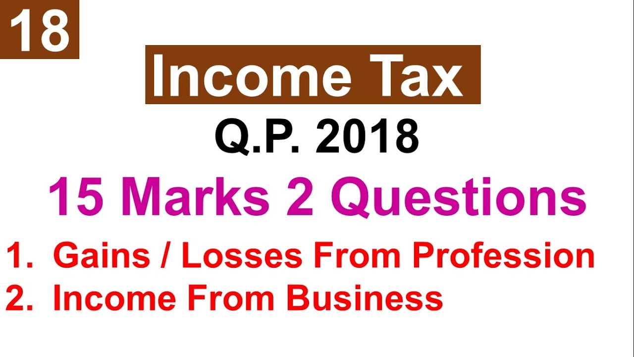 QP 2018 Income Tax, Income / Gains / Losses from Profession & Income From Business