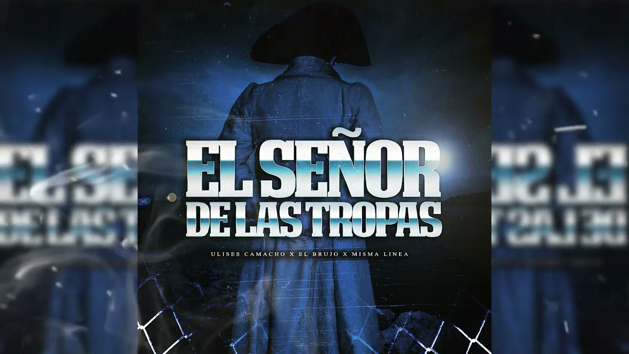 El Señor De Las Tropas - ( Ulises Camacho ft El Brujo ft Misma Linea ) 2022