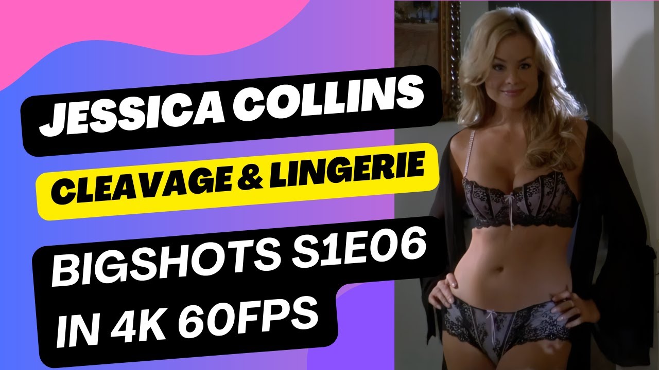 Jessica Collins | Big Shots S1E6: Cleavage & Lingerie (4K 60FPS)