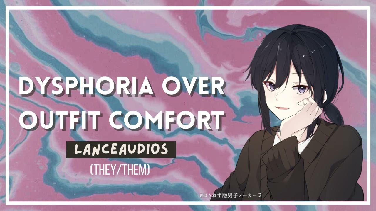 ASMR | Comfort for outfit dysphoria | [F4A] [F4TF] [F4TM] [transgender] [comfort]