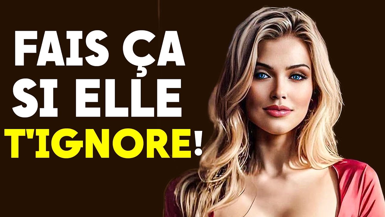 Lorsqu'une femme vous ignore (FAITES ÇA  !)