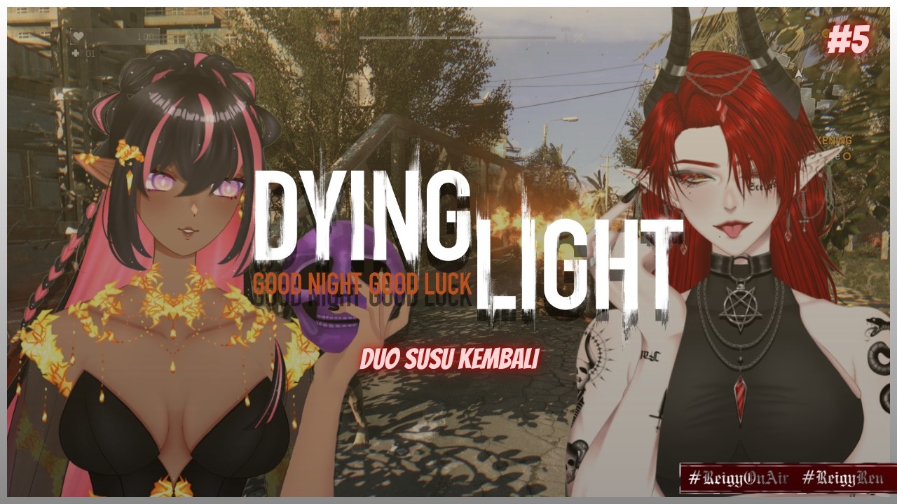 【 Dying Light 1 #5 ft. @dailydelii  】 DUO SUSU KEMBALI 【 #ReigyOnAir 】