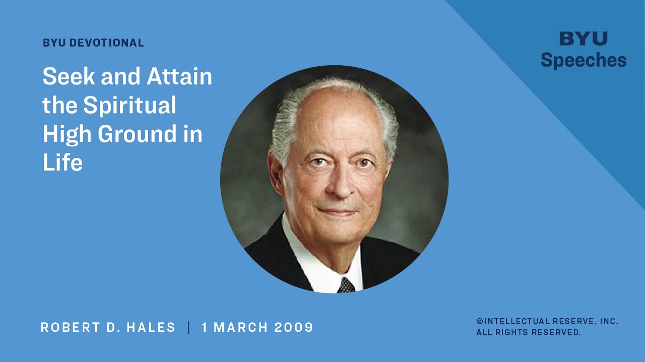 Seek and Attain the Spiritual High Ground in Life | Robert D. Hales | 2009