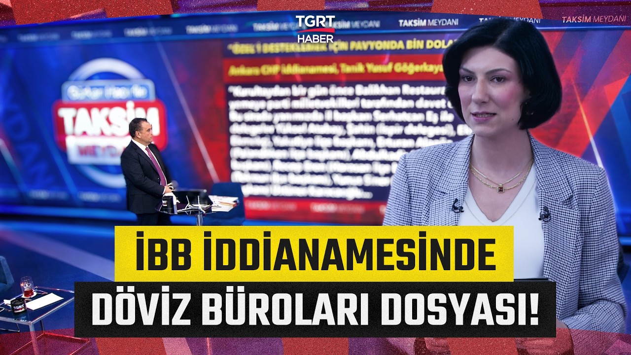 İBB İddianamesindeki Kritik Döviz Büroları Detayı! Ece Sevim Tek Tek Anlattı! - Taksim Meydanı