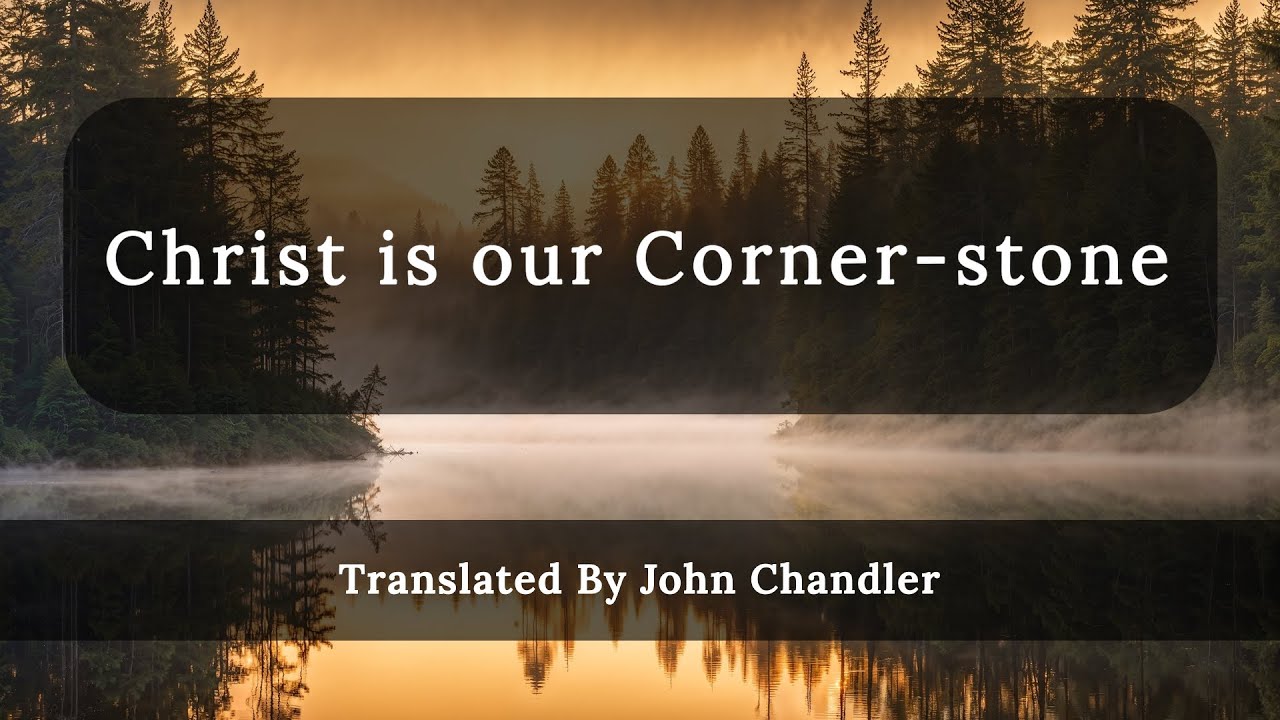 Christ is our Corner-stone (with lyrics) | Translated By John Chandler