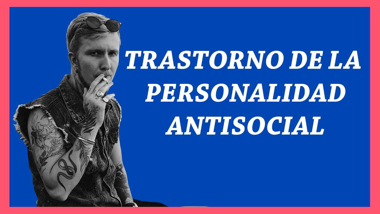 43. Trastorno de Personalidad Antisocial | Serie: Trastornos de la Personalidad Grupo B #1|