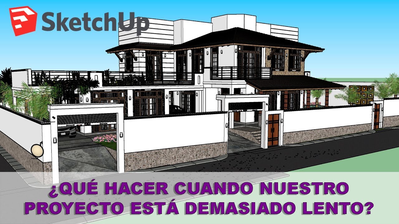 Sketchup ⚫ ¿Qué hacer cuando nuestro modelo está demasiado lento?