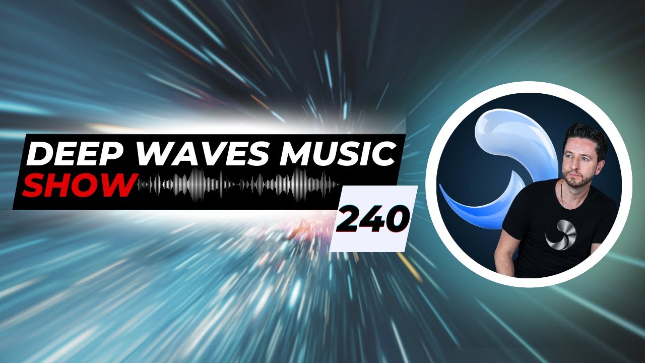 Deep Waves Music SHOW™ 240 © | Best Premier Electronic Dance Music from around the World |