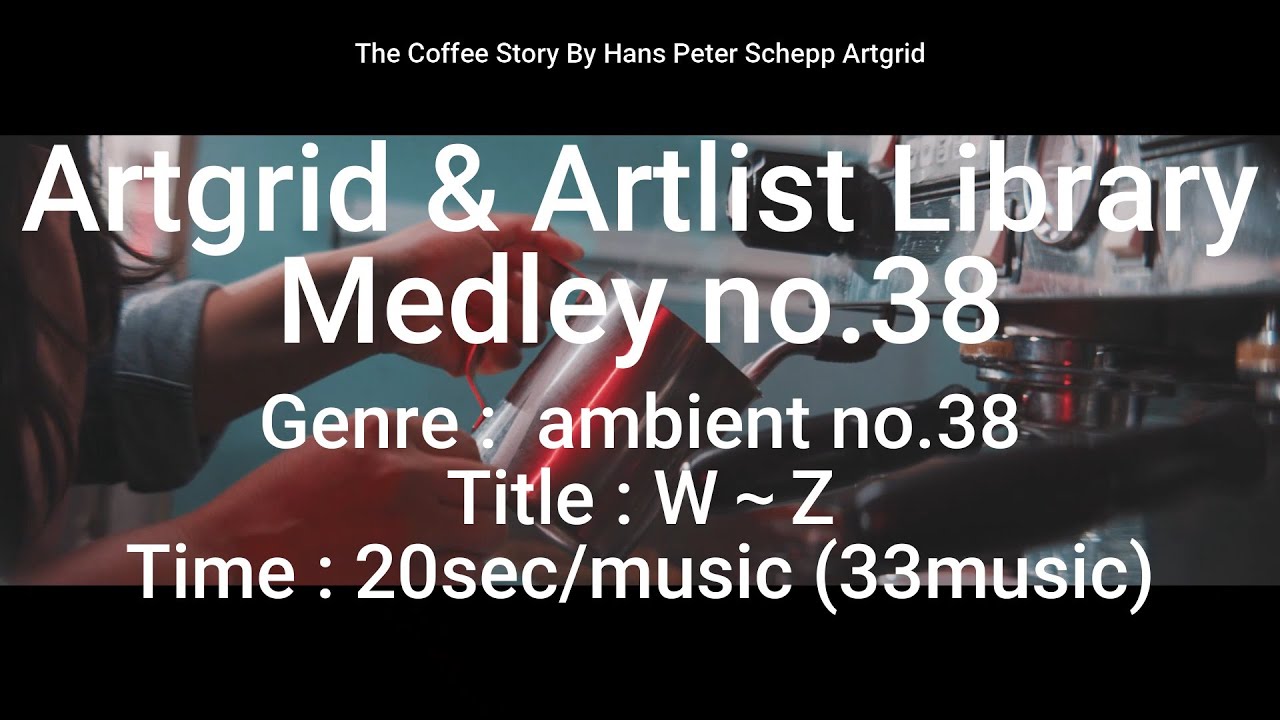 Artgrid & Artlist for YouTube Medley no.38 Genre : Ambient no.38 W～Z Time : 20sec&times;33music