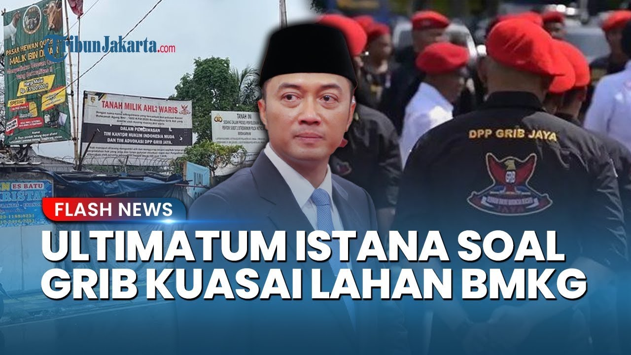 Ultimatum Istana soal Ormas Kisruh GRIB Jaya Duduki & Kuasai Lahan BMKG & Diduga Minta Rp 5 M