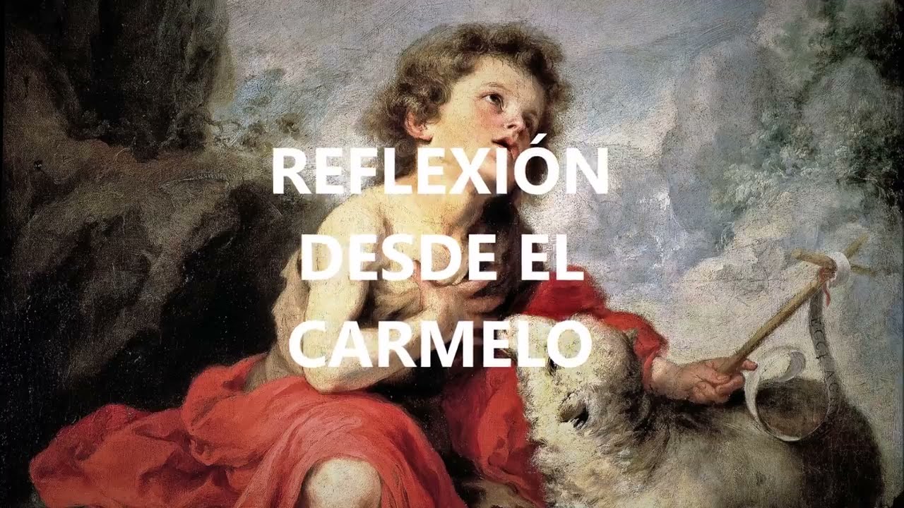 «Dejar crecer a Jesús en ti»  Nacimiento de San Juan Bautista  Reflexión desde el Carmelo