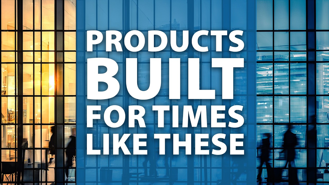 Products Built for Times Like These