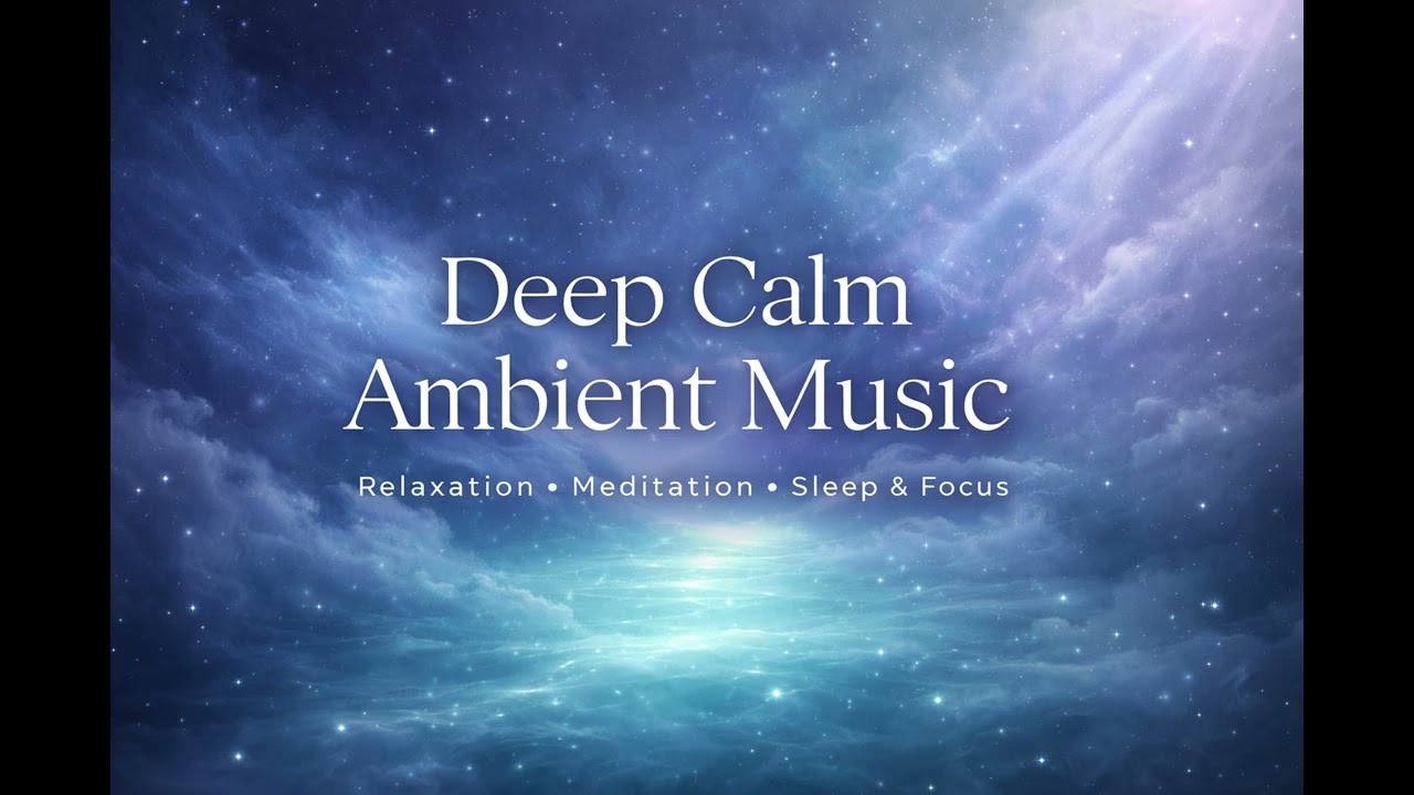 Deep Calm Soundscape | Ambient Music for Relaxation, Sleep & Meditation