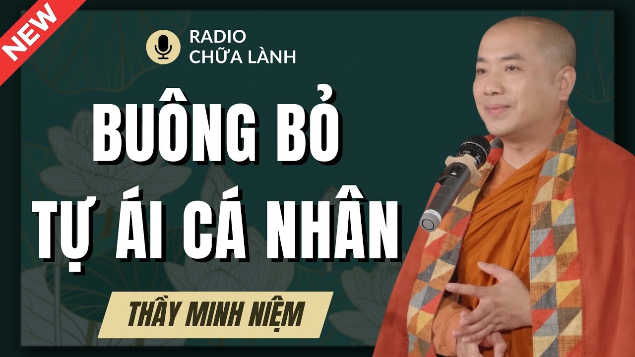 Thầy Minh Niệm - Đóng Cánh Cửa Tự Ái Lại: Để Không Còn Khổ Đau Phiền Não | Radio Chữa Lành