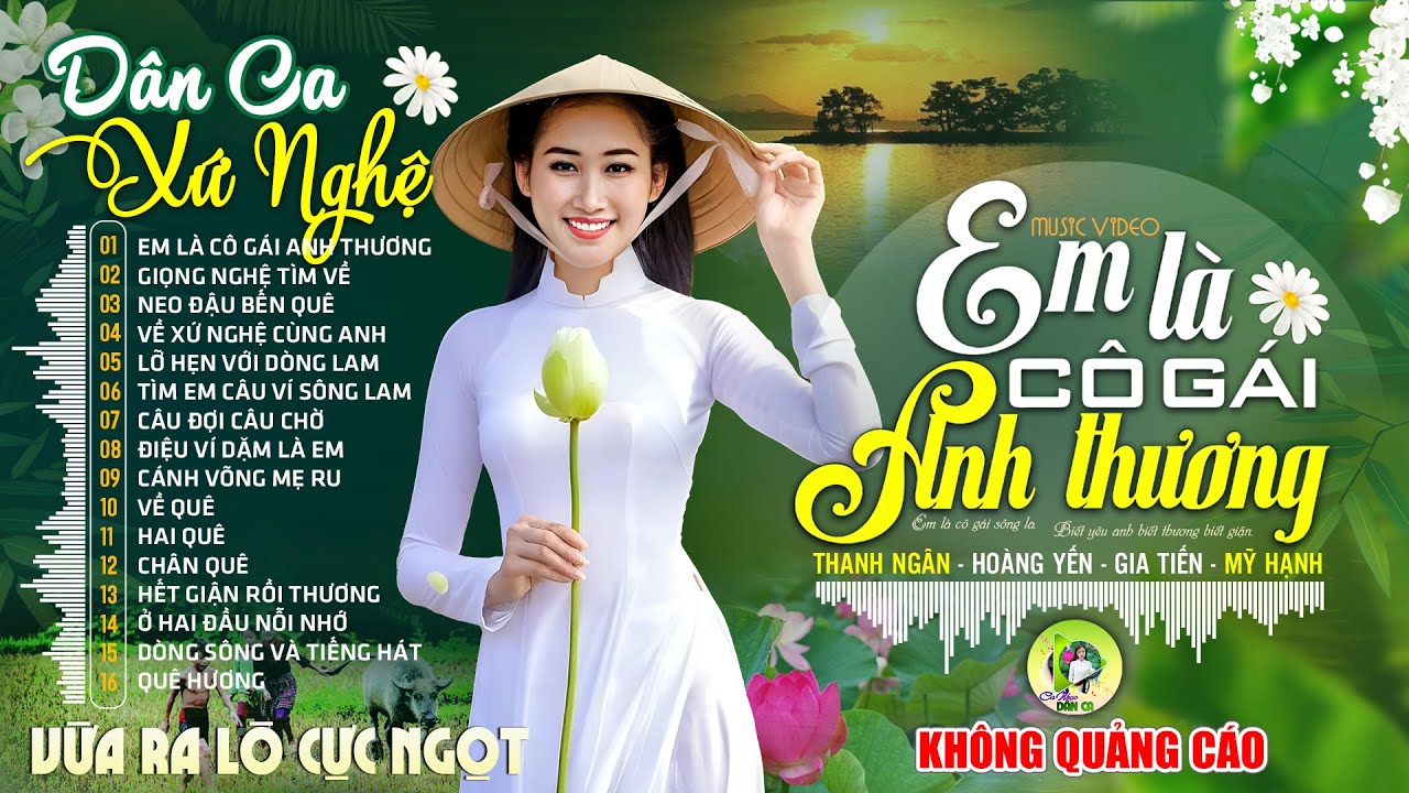 EM LÀ CÔ GÁI ANH THƯƠNG|LK Dân Ca Xứ Nghệ Hay GÂY SỐT CỘNG ĐỒNG MẠNG-Nhạc Đồng Quê Vừa Ra LòCỰC NGỌT