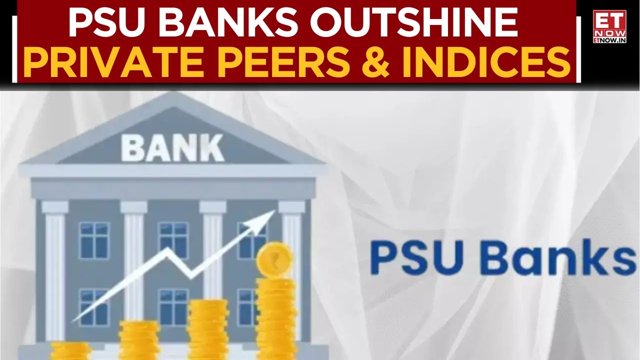 PSU Banks Outperform Private Banks, Nifty Bank And BSE PSU Index This Year | Business News | ET Now