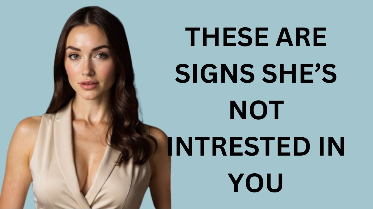 HONESTLY - IF A WOMAN IS NOT INTERESTED IN YOU, SHE WILL DO THESE 7 THINGS