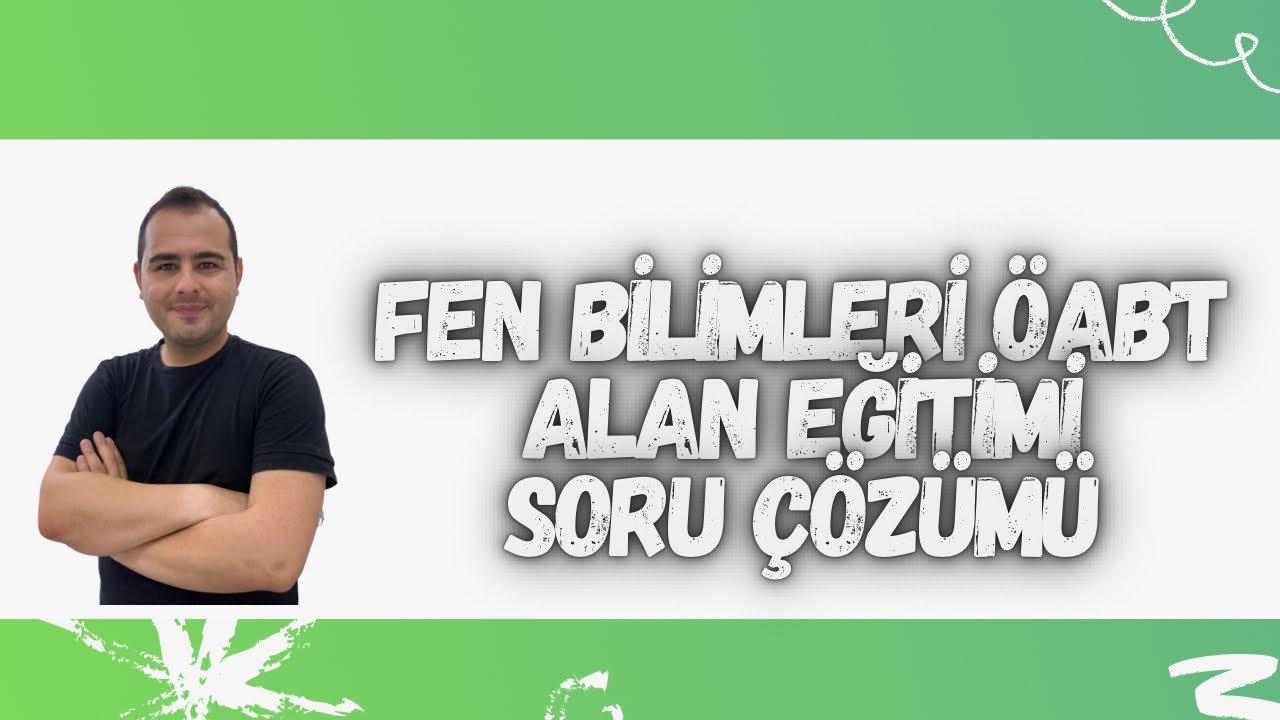 FEN BİLİMLERİ ÖABTALAN EĞİTİMİ SORU ÇÖZÜMÜ-3